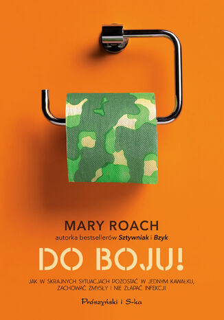 Do boju !. Jak w skrajnych sytuacjach pozostać w jednym kawałku, zachować zmysły i nie złapać infekcji Mary Roach - okladka książki