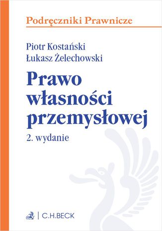 Prawo własności przemysłowej. Wydanie 2 Piotr Kostański, Łukasz Żelechowski - okladka książki