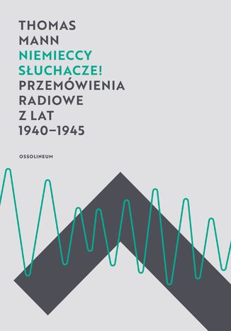 Niemieccy słuchacze! Przemówienia radiowe z lat 1940-1945 Thomas Mann - okladka książki