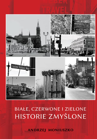 Białe, czerwone i zielone - historie zmyślone Andrzej Moniuszko - okladka książki