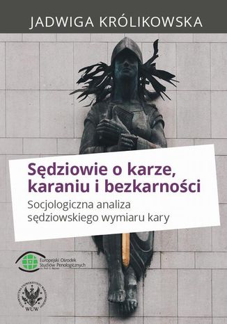 Sędziowie o karze, karaniu i bezkarności Jadwiga Królikowska - okladka książki