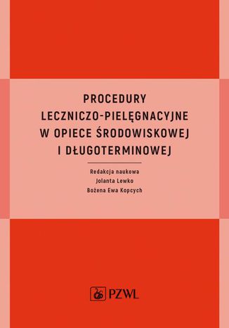 Procedury leczniczo-pielęgnacyjne w opiece środowiskowej i długoterminowej Jolanta Lewko, Bożena Ewa Kopcych - okladka książki