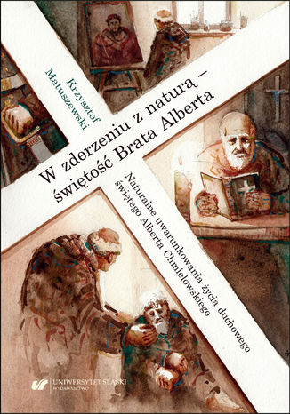 W zderzeniu z naturą - świętość Brata Alberta. Naturalne uwarunkowania życia duchowego świętego Alberta Chmielowskiego Krzysztof Matuszewski - okladka książki