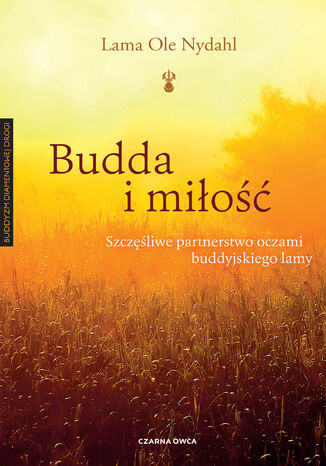 Budda i miłość. Szczęśliwe partnerstwo oczami buddyjskiego lamy Lama Ole Nydahl - okladka książki