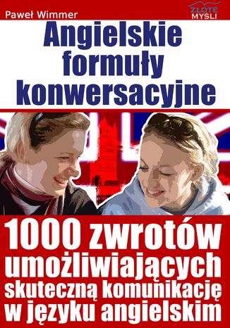 Angielskie formuły konwersacyjne. 1000 zwrotów umozliwiających skuteczną komunikację w języku angielskim Paweł Wimmer - okladka książki