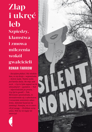 Złap i ukręć łeb. Szpiedzy, kłamstwa i zmowa milczenia wokół gwałcicieli Ronan Farrow - okladka książki