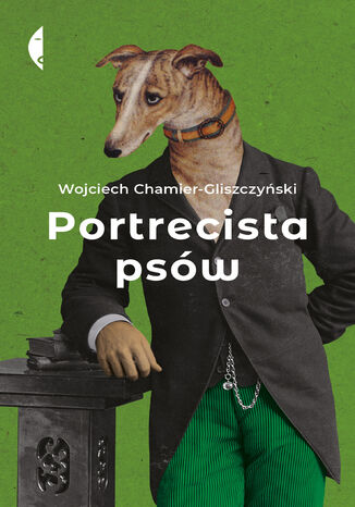 Portrecista psów Wojciech Chamier-Gliszczyński - okladka książki