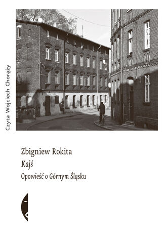 Kajś. Opowieść o Górnym Śląsku Zbigniew Rokita - okladka książki