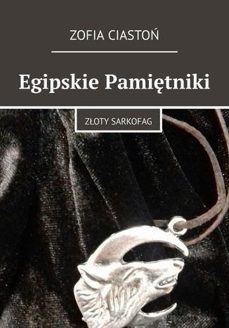 Egipskie Pamiętniki Zofia Ciastoń - okladka książki