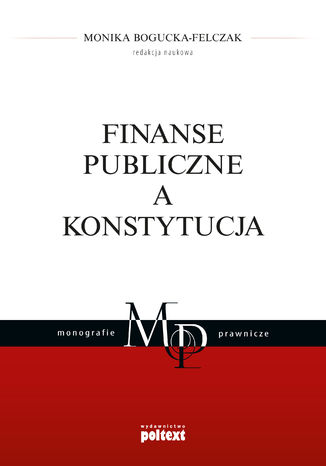 Finanse publiczne a Konstytucja Monika Bogucka-Felczak - okladka książki