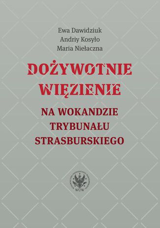 Dożywotnie więzienie na wokandzie trybunału strasburskiego Maria Niełaczna, Ewa Dawidziuk, Andriy Kosyło - okladka książki