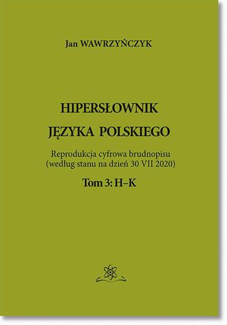 Hipersłownik języka Polskiego Tom 3: H-K Jan Wawrzyńczyk - okladka książki