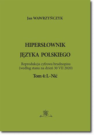 Hipersłownik języka Polskiego Tom 4: L-Nić Jan Wawrzyńczyk - okladka książki