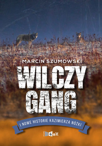 Wilczy gang i nowe historie Kazimierza Nóżki Marcin Szumowski - okladka książki