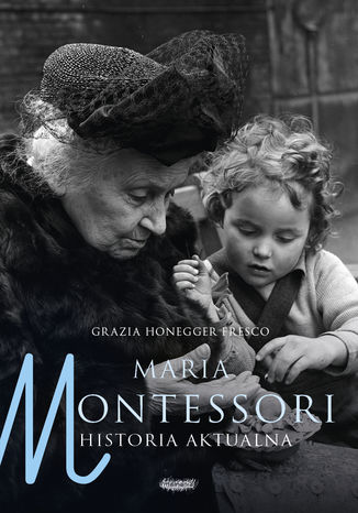Maria Montessori. Historia aktualna Grazia Honegger Fresco - okladka książki