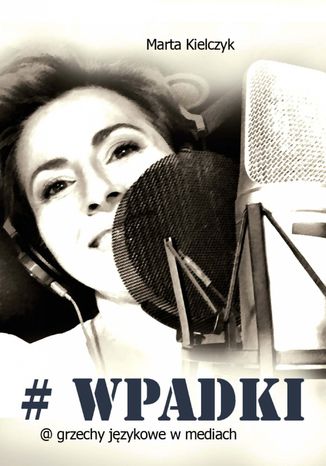 #Wpadki. Grzechy językowe w mediach Marta Kielczyk - okladka książki