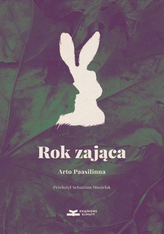 Rok zająca Arto Paasilinna - okladka książki