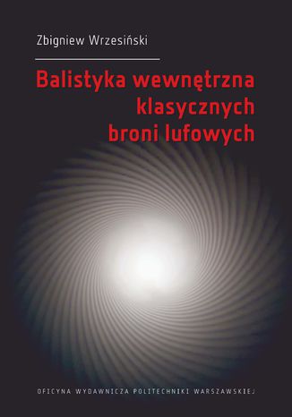 Balistyka wewnętrzna klasycznych broni lufowych Zbigniew Wrzesiński - okladka książki