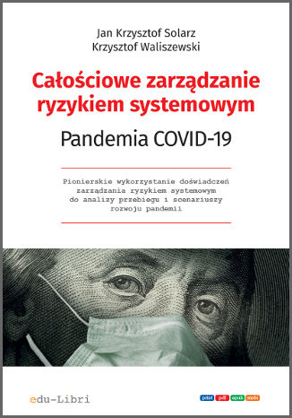Całościowe zarządzanie ryzykiem systemowym. Pandemia COVID-19 Jan Krzysztof Solarz, Krzysztof Waliszewski - okladka książki