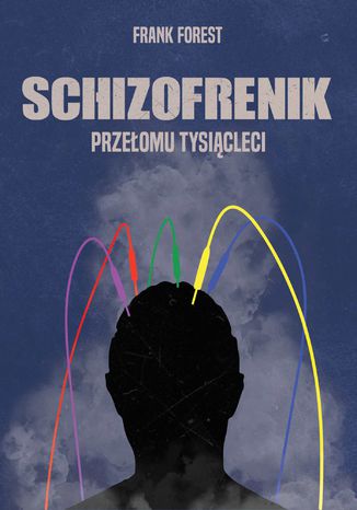 Schizofrenik przełomu tysiącleci Frank Forest - okladka książki