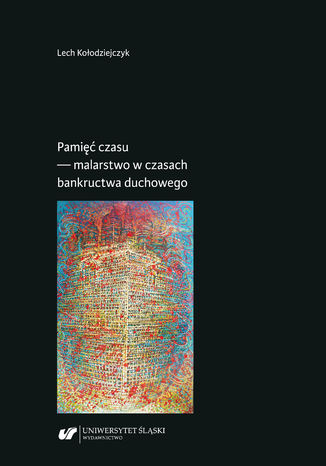 Pamięć czasu - malarstwo w czasach bankructwa duchowego Lech Kołodziejczyk - okladka książki