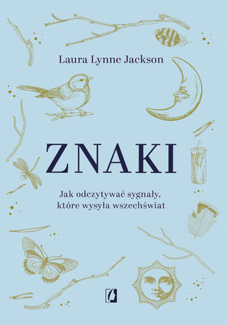 Znaki. Jak odczytywać sygnały, które wysyła wszechświat Laura Lynne Jackson - okladka książki