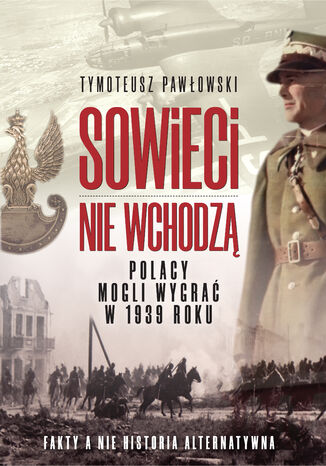 Sowieci nie wchodzą. Polacy mogli wygrać w 1939 roku Tymoteusz Pawłowski - okladka książki