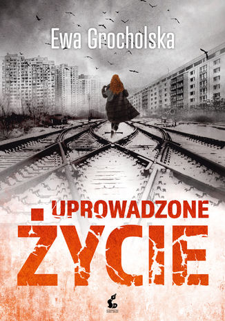 Uprowadzone życie Ewa Grocholska - okladka książki