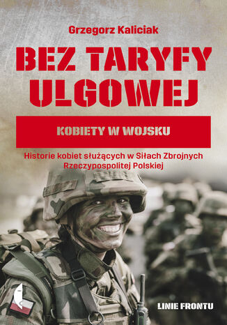 Bez taryfy ulgowej. Kobiety w wojsku Grzegorz Kaliciak - okladka książki