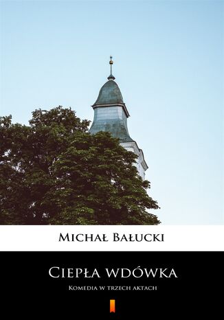 Ciepła wdówka. Komedia w trzech aktach Michał Bałucki - okladka książki