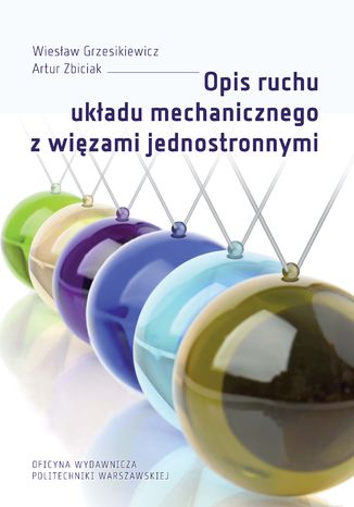 Opis ruchu układu mechanicznego z więzami jednostronnymi Wiesław Grzesikiewicz, Artur Zbiciak - okladka książki