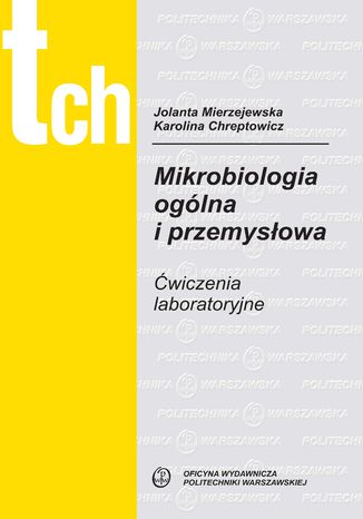 Mikrobiologia ogólna i przemysłowa. Ćwiczenia laboratoryjne Jolanta Mierzejewska, Karolina Chreptowicz - okladka książki