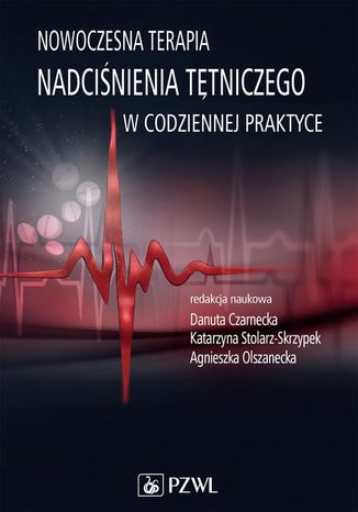 Nowoczesna terapia nadciśnienia tętniczego w codziennej praktyce Danuta Czarnecka, Katarzyna Stolarz-Skrzypek, Agnieszka Olszanecka - okladka książki