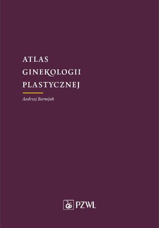 Atlas ginekologii plastycznej Andrzej Barwijuk - okladka książki