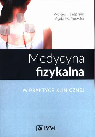 Medycyna fizykalna w praktyce klinicznej Wojciech Kasprzak, Agata Mańkowska - okladka książki