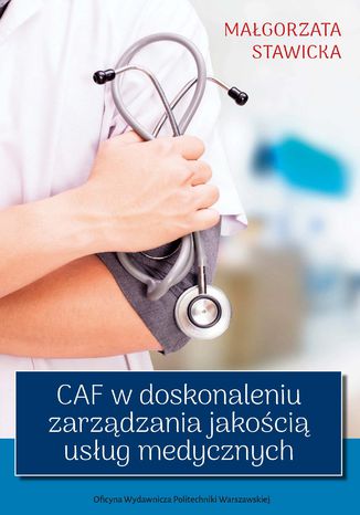 CAF w doskonaleniu zarządzania jakością usług medycznych Małgorzata Stawicka - okladka książki