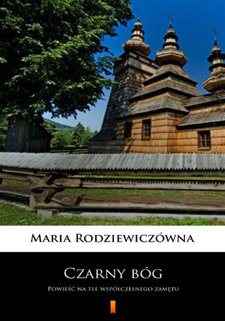 Czarny bóg. Powieść na tle współczesnego zamętu Maria Rodziewiczówna - okladka książki