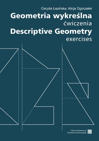 Geometria wykreślna. Ćwiczenia Descriptive Geometry. Exercises Cecylia Łapińska, Alicja Ogorzałek - okladka książki