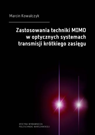 Zastosowania techniki MIMO w optycznych systemach transmisji krótkiego zasięgu Marcin Kowalczyk - okladka książki