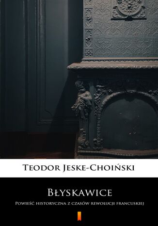 Błyskawice. Powieść historyczna z czasów rewolucji francuskiej Teodor Jeske-Choiński - okladka książki