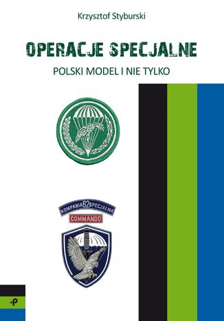 Operacje specjalne. Polski model i nie tylko Krzysztof Styburski - okladka książki