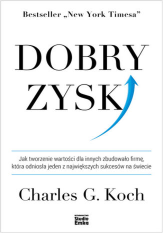 Dobry zysk. Jak tworzenie wartości dla innych zbudowało firmę, która odniosła jeden z największych sukcesów na świecie Charles G. Koch - okladka książki