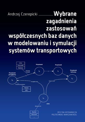 Wybrane zagadnienia zastosowań współczesnych baz danych w modelowaniu i symulacji systemów transportowych Andrzej Czerepicki - okladka książki