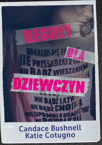 Reguły dla dziewczyn Candace Bushnell, Katie Cotugno - okladka książki