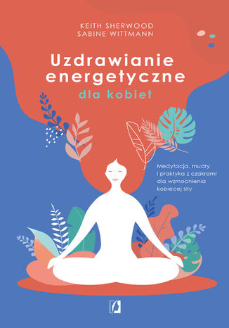 Uzdrawianie energetyczne dla kobiet Keith Sherwood, Sabine Wittmann - okladka książki