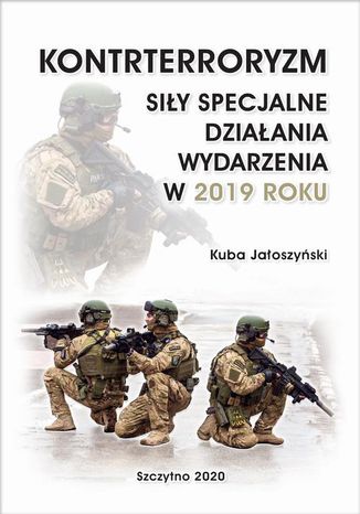 KONTRTERRORYZM. SIŁY SPECJALNE. DZIAŁANIA WYDARZENIA W 2019 ROKU Kuba Jałoszyński - okladka książki