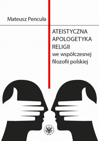 Ateistyczna apologetyka religii we współczesnej filozofii polskiej Mateusz Pencuła - okladka książki