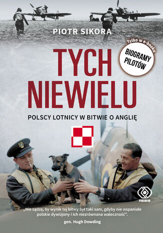 Tych niewielu. Polscy lotnicy w bitwie o Anglię. Wydanie z biogramami pilotów Piotr Sikora - okladka książki