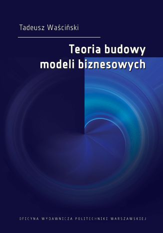 Teoria budowy modeli biznesowych Tadeusz Waściński - okladka książki