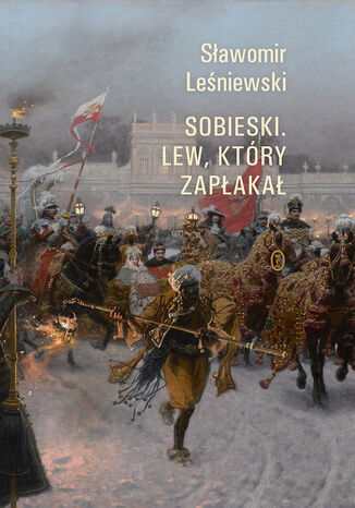 Sobieski. Lew, który zapłakał Sławomir Leśniewski - okladka książki